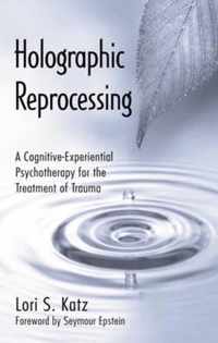 Holographic Reprocessing: A Cognitive-Experiential Psychotherapy for the Treatment of Trauma