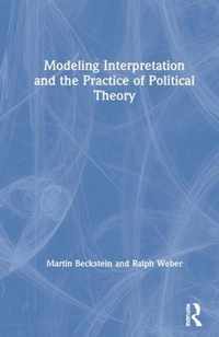 Modeling Interpretation and the Practice of Political Theory