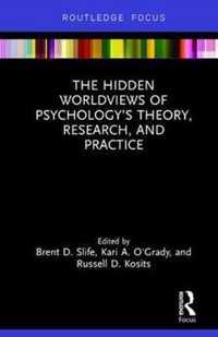 The Hidden Worldviews of Psychology's Theory, Research, and Practice