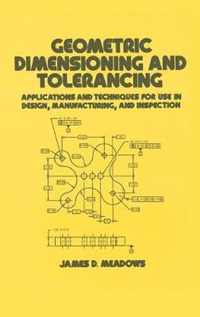 Geometric Dimensioning and Tolerancing: Applications and Techniques for Use in Design: Manufacturing, and Inspection