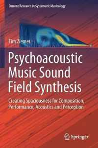 Psychoacoustic Music Sound Field Synthesis: Creating Spaciousness for Composition, Performance, Acoustics and Perception