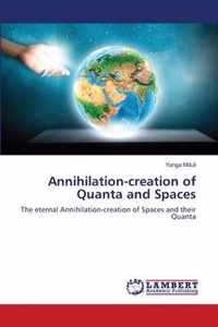 Annihilation-creation of Quanta and Spaces