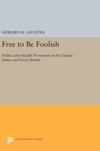 Free to Be Foolish - Politics and Health Promotion in the United States and Great Britain