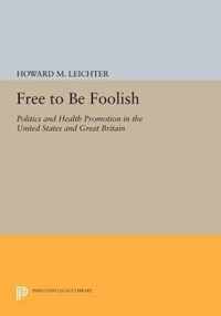 Free to Be Foolish - Politics and Health Promotion in the United States and Great Britain