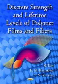 Discrete Strength & Lifetime Levels of Polymer Films & Fibers
