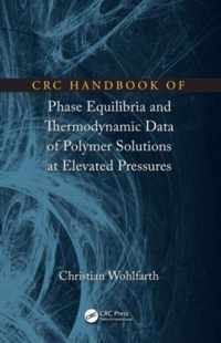 CRC Handbook of Phase Equilibria and Thermodynamic Data of Polymer Solutions at Elevated Pressures