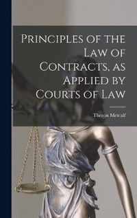 Principles of the Law of Contracts, as Applied by Courts of Law