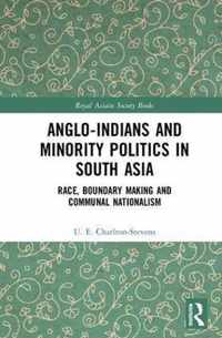 Anglo-Indians and Minority Politics in South Asia: Race, Boundary Making and Communal Nationalism