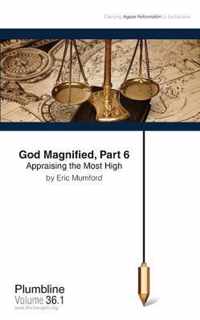 God Magnified, Part 6 Appraising the Most High