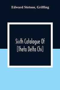 Sixth Catalogue Of [Theta Delta Chi]