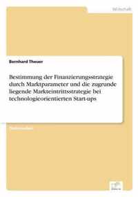 Bestimmung der Finanzierungsstrategie durch Marktparameter und die zugrunde liegende Markteintrittsstrategie bei technologieorientierten Start-ups