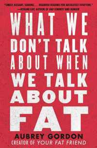 What We Don&apos;t Talk About When We Talk About Fat