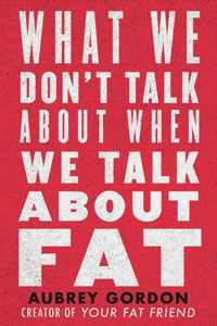 What We Don&apos;t Talk About When We Talk About Fat