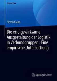 Die erfolgswirksame Ausgestaltung der Logistik in Verbundgruppen Eine empirisc