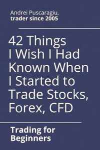42 Things I Wish I Had Known When I Started to Trade Stocks, Forex, CFD