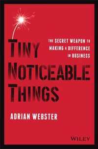 Tiny Noticeable Things - The Secret Weapon to Maki ng a Difference in Business