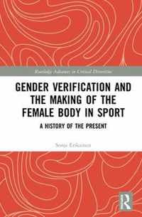 Gender Verification and the Making of the Female Body in Sport