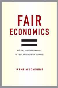 Fair Economics: Nature, Money and People Beyond Neoclassical Thinking