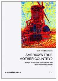 America's True Mother Country?: Images of the Dutch in the Second Half of the Nineteenth Century