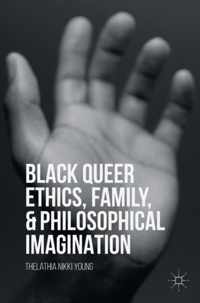 Black Queer Ethics, Family, and Philosophical Imagination