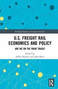 U.S. Freight Rail Economics and Policy: Are We on the Right Track?