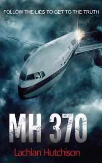 MH370 - Follow the Lies to Get to the Truth