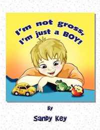 I'm Not Gross, I'm Just a Boy!