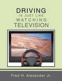 Driving is Just Like Watching Television