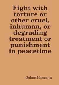 Fight with Torture or Other Cruel, Inhuman, or Degrading Treatment or Punishment in Peacetime