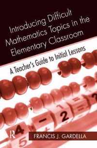 Introducing Difficult Mathematics Topics in the Elementary Classroom