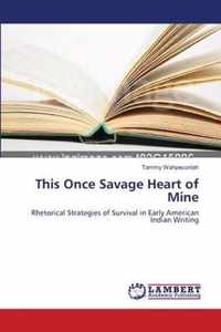 This Once Savage Heart of Mine