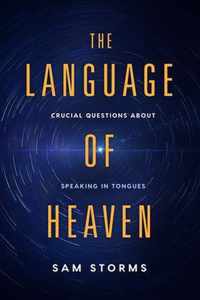 The Language of Heaven: Crucial Questions about Speaking in Tongues