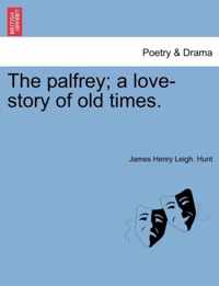 The Palfrey; A Love-Story of Old Times.