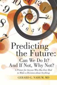 Predicting the Future: Can We Do It? And If Not, Why Not?