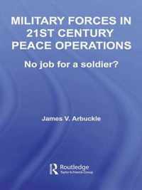 Military Forces in 21st Century Peace Operations