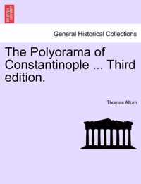 The Polyorama of Constantinople ... Third Edition.