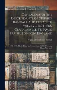 Genealogy of the Descendants of Stephen Randall and Elizabeth Swezey ... 1624-1668, Clarkenwell, St. James' Parish, London, England; 1668-1738, Rhode Island and Connecticut, 1738-1906, Long Island, New York