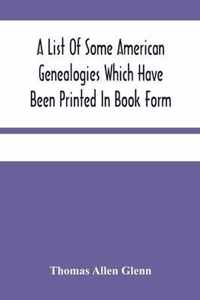 A List Of Some American Genealogies Which Have Been Printed In Book Form