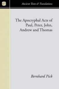 The Apocryphal Acts Of Paul, Peter, John, Andrew, And Thomas