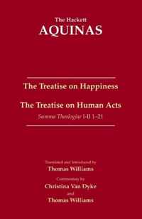 The Treatise on Happiness â¢ The Treatise on Human Acts