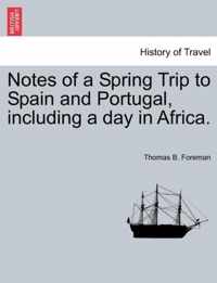 Notes of a Spring Trip to Spain and Portugal, Including a Day in Africa.