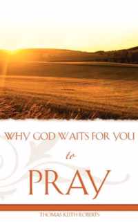 Why God Waits for You to Pray