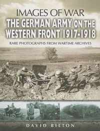 German Army on the Western Front 1917-1918 (Images of War Series)