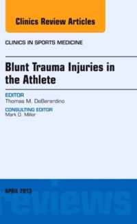 Blunt Trauma Injuries in the Athlete, An Issue of Clinics in Sports Medicine