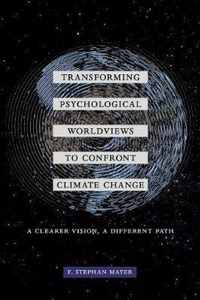 Transforming Psychological Worldviews to Confront Climate Change