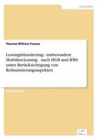 Leasingbilanzierung - insbesondere Mobilien-Leasing - nach HGB und IFRS unter Berucksichtigung von Refinanzierungsaspekten