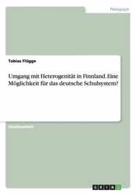 Umgang mit Heterogenitat in Finnland. Eine Moeglichkeit fur das deutsche Schulsystem?