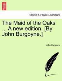 The Maid of the Oaks ... a New Edition. [By John Burgoyne.]