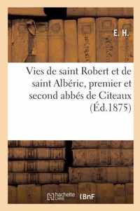 Vies de Saint Robert Et de Saint Alberic, Premier Et Second Abbes de Citeaux