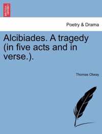 Alcibiades. a Tragedy (in Five Acts and in Verse.).